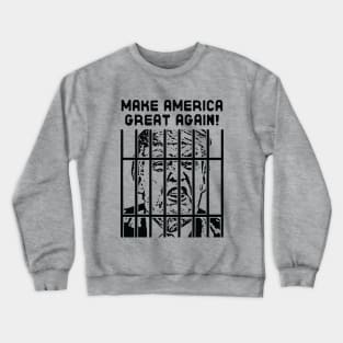 Trump for Prison / Make America Great Again Crewneck Sweatshirt